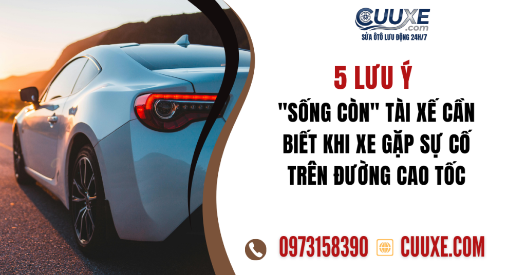 5 Lưu Ý Sống Còn Tài Xế Cần Biết Khi Xe Gặp Sự Cố Trên Đường Cao Tốc