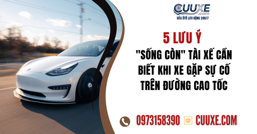 5 Lưu Ý Sống Còn Tài Xế Cần Biết Khi Xe Gặp Sự Cố Trên Đường Cao Tốc